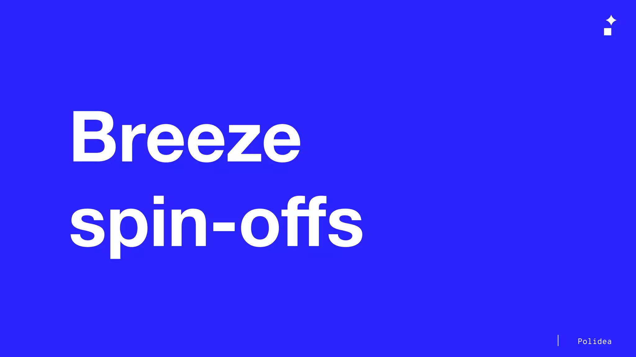 Polidea
Breeze
spin-oﬀs
 