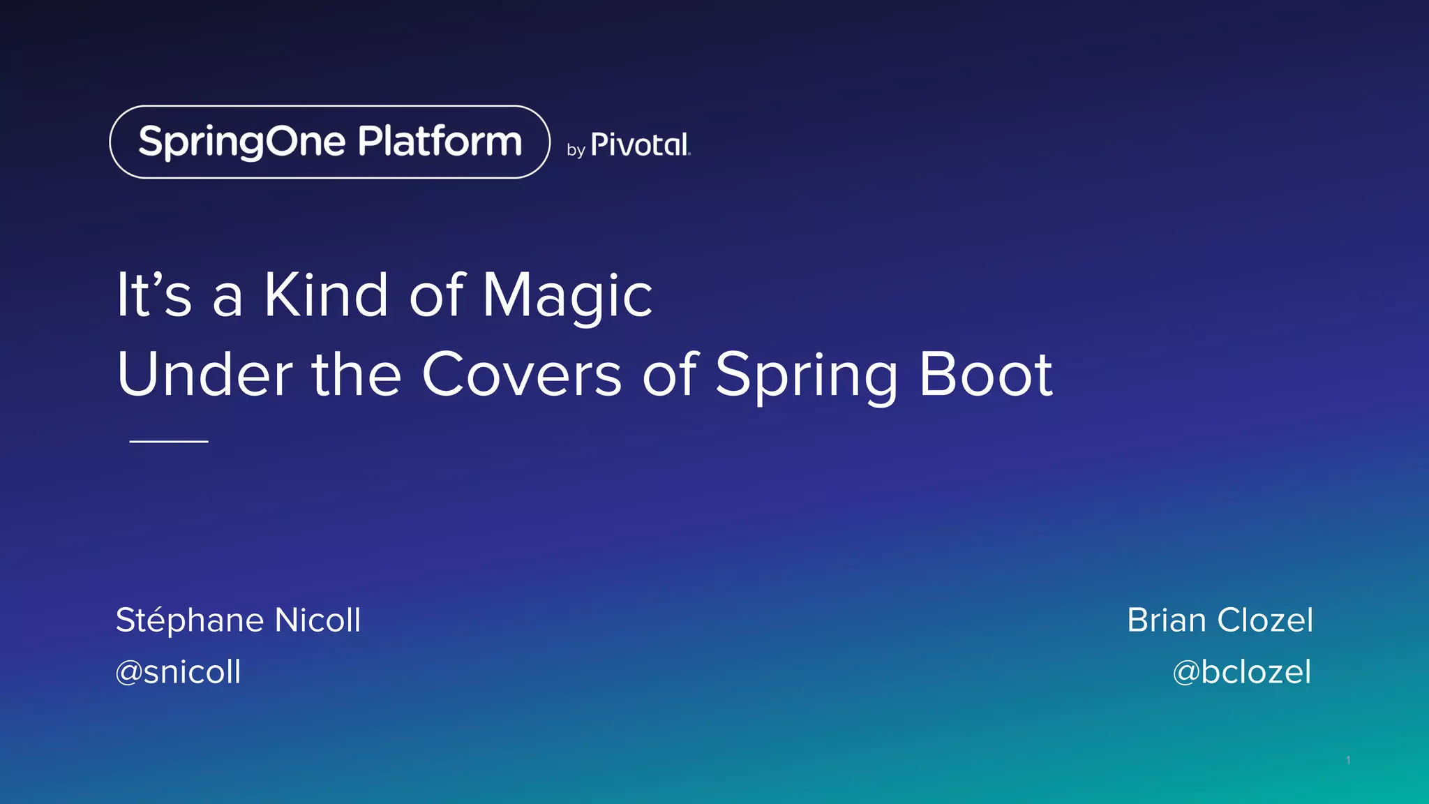 It’s a Kind of Magic
Under the Covers of Spring Boot
Stéphane Nicoll Brian Clozel
@snicoll @bclozel
1
 