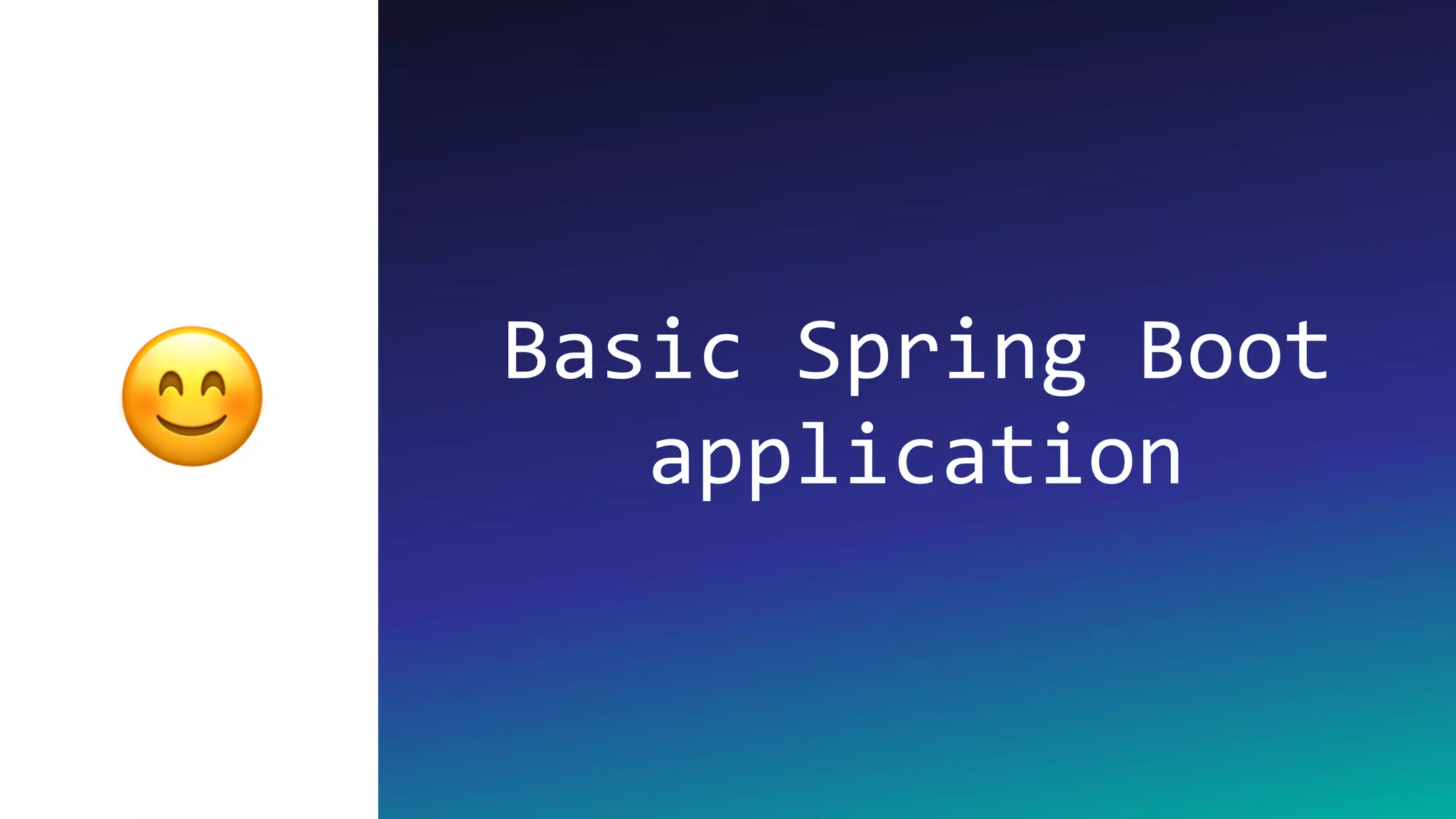 Basic Spring Boot
application😊
 