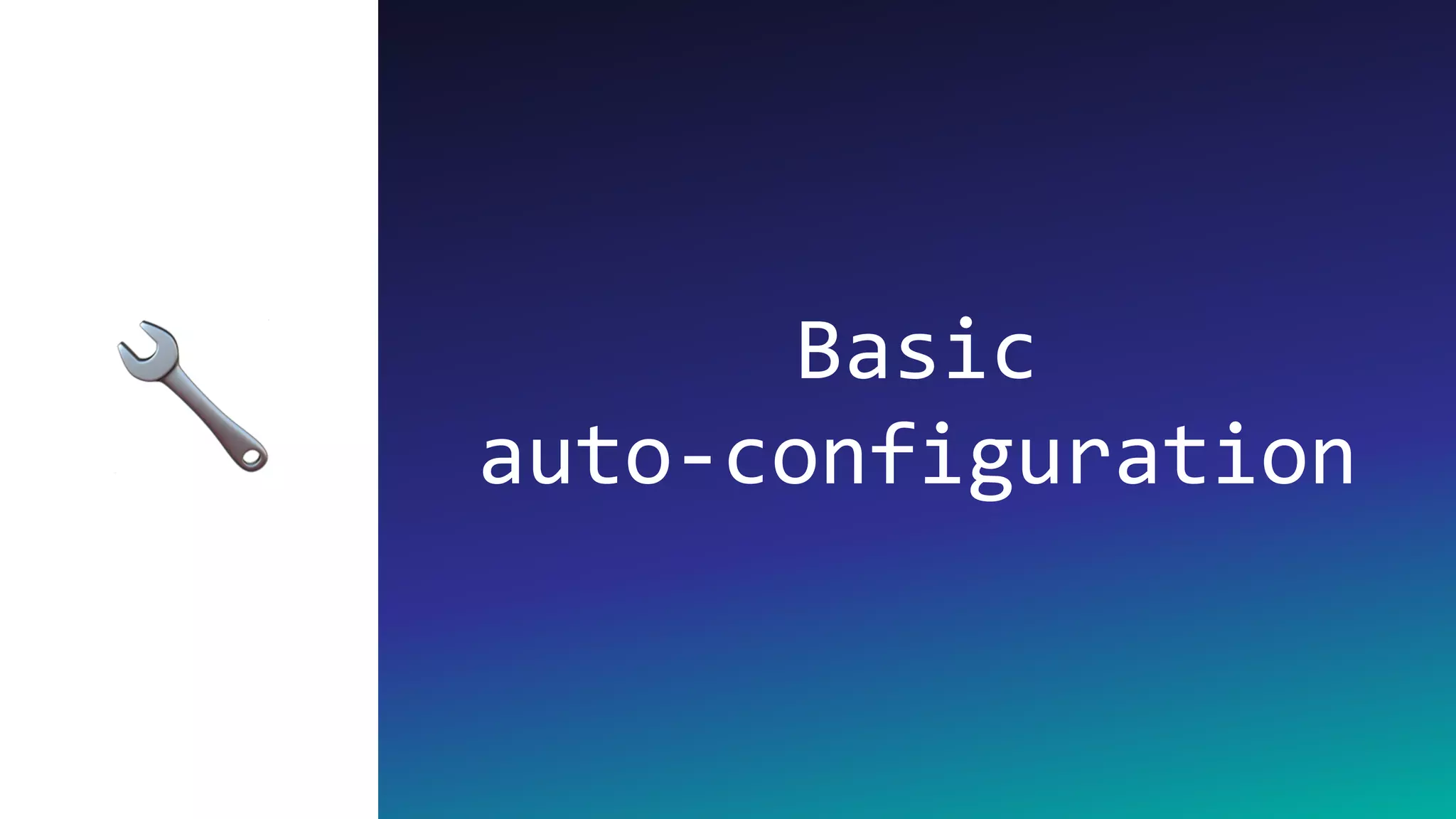Basic
auto-configuration🔧
 