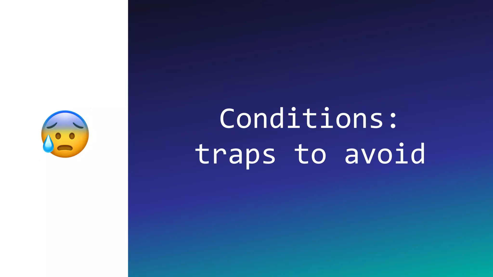 Conditions:
traps to avoid😰
 