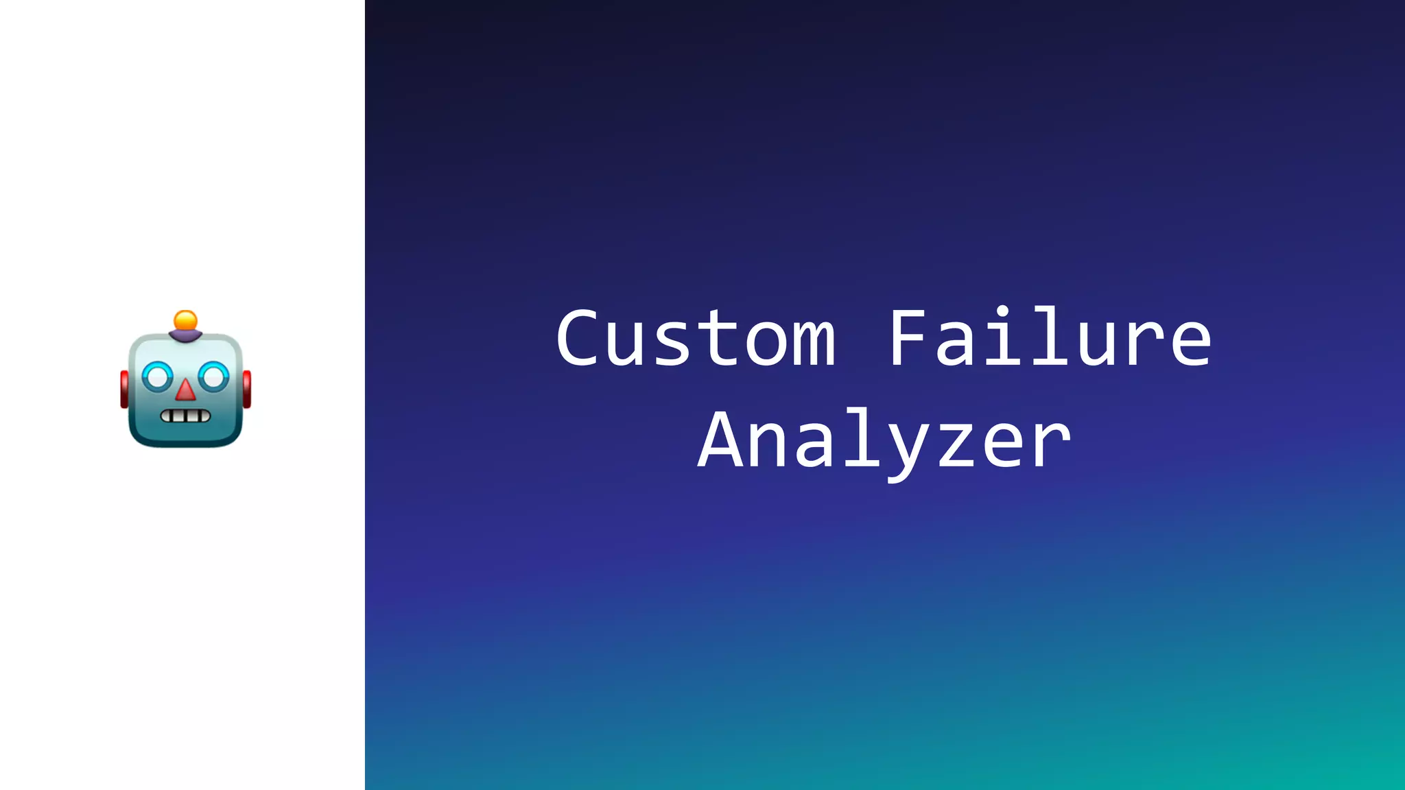 Custom Failure
Analyzer🤖
 
