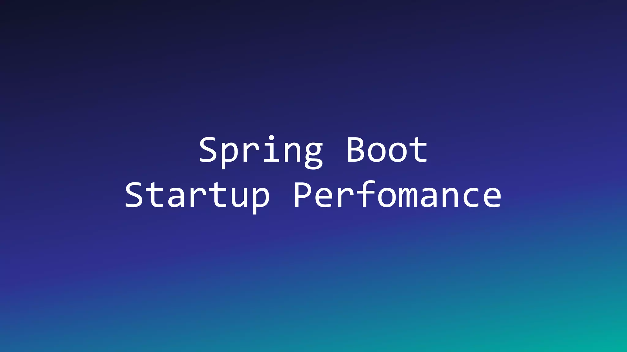 45
Spring Boot
Startup Perfomance
 