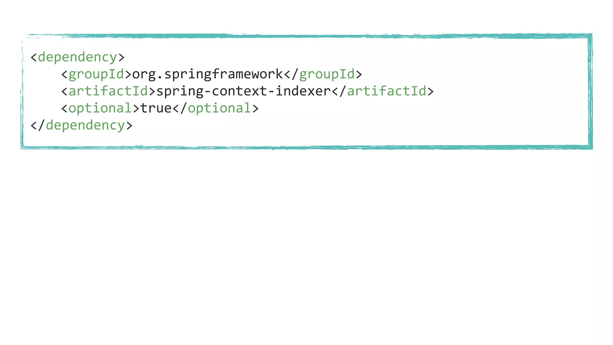 <dependency>
<groupId>org.springframework</groupId>
<artifactId>spring-context-indexer</artifactId>
<optional>true</optional>
</dependency>
 