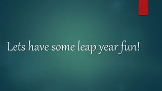 Lets have some leap year fun!
 