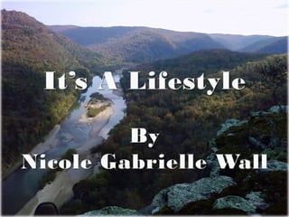 It’s a Lifestyle. By Nicole Gabrielle Wall 