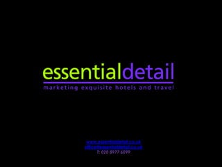 www.essentialdetail.co.uk office@essentialdetail.co.uk T: 020 8977 6099  