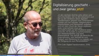„In den nächsten fünf bis zehn Jahren wird
sich entscheiden, wer zu den Gewinnern und
wer zu den Verlierern dieser digitalen
Transformation gehören wird. Unternehmen
müssen sich neu erfinden, liebgewordene
Gewohnheiten und Denkweisen aufgeben
und sich dem Druck des Neuen anpassen.
Jedes Unternehmen muss sein
Geschäftsmodell auf den Prüfstand stellen,
seine Art, mit Kunden zu kommunizieren,
sein Marktverständnis und seine
Arbeitsabläufe. Das betrifft alle Bereiche des
Unternehmens, vom Vertrieb bis zum
Einkauf, vom Marketing bis zu Logistik, von
der Fertigung bis zum Personalwesen.“
(Tim Cole: Digital Transformation, 2016)
© vibrio 2017 http://vibrio.eu 31
Digitalisierung geschieht -
und zwar genau jetzt!
 
