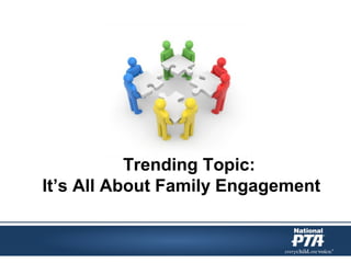 Trending Topic:
It’s All About Family Engagement
 