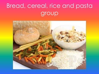 Bread, cereal, rice and pasta
group
 