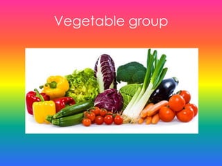Vegetable group
 
