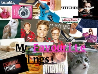 M Favour i t e
 y
Thi ngs !
 