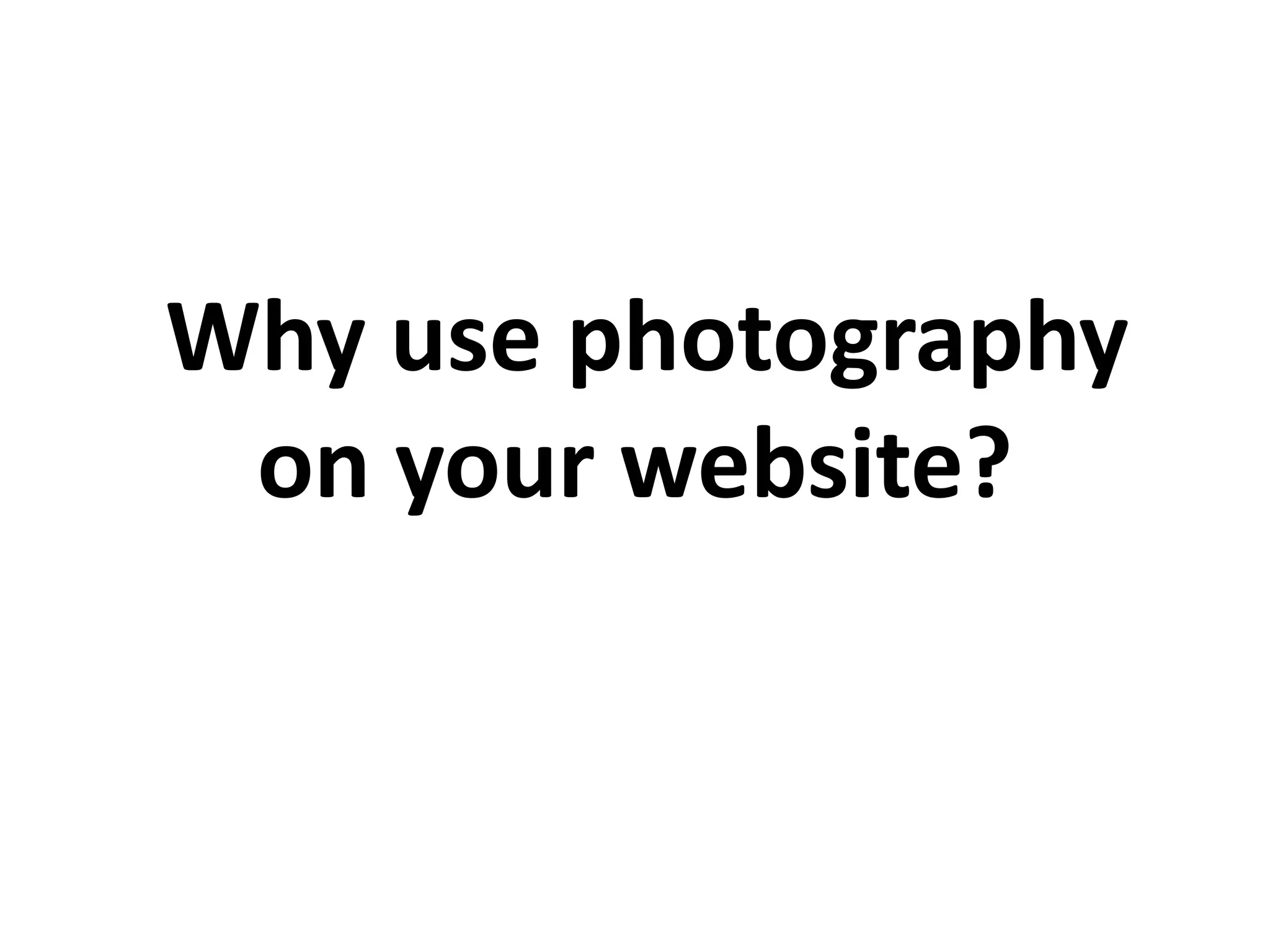 Why use photography
on your website?
