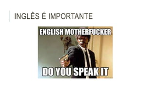 INGLÊS É IMPORTANTE 
 
