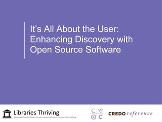 It’s All About the User:
Enhancing Discovery with
Open Source Software
 