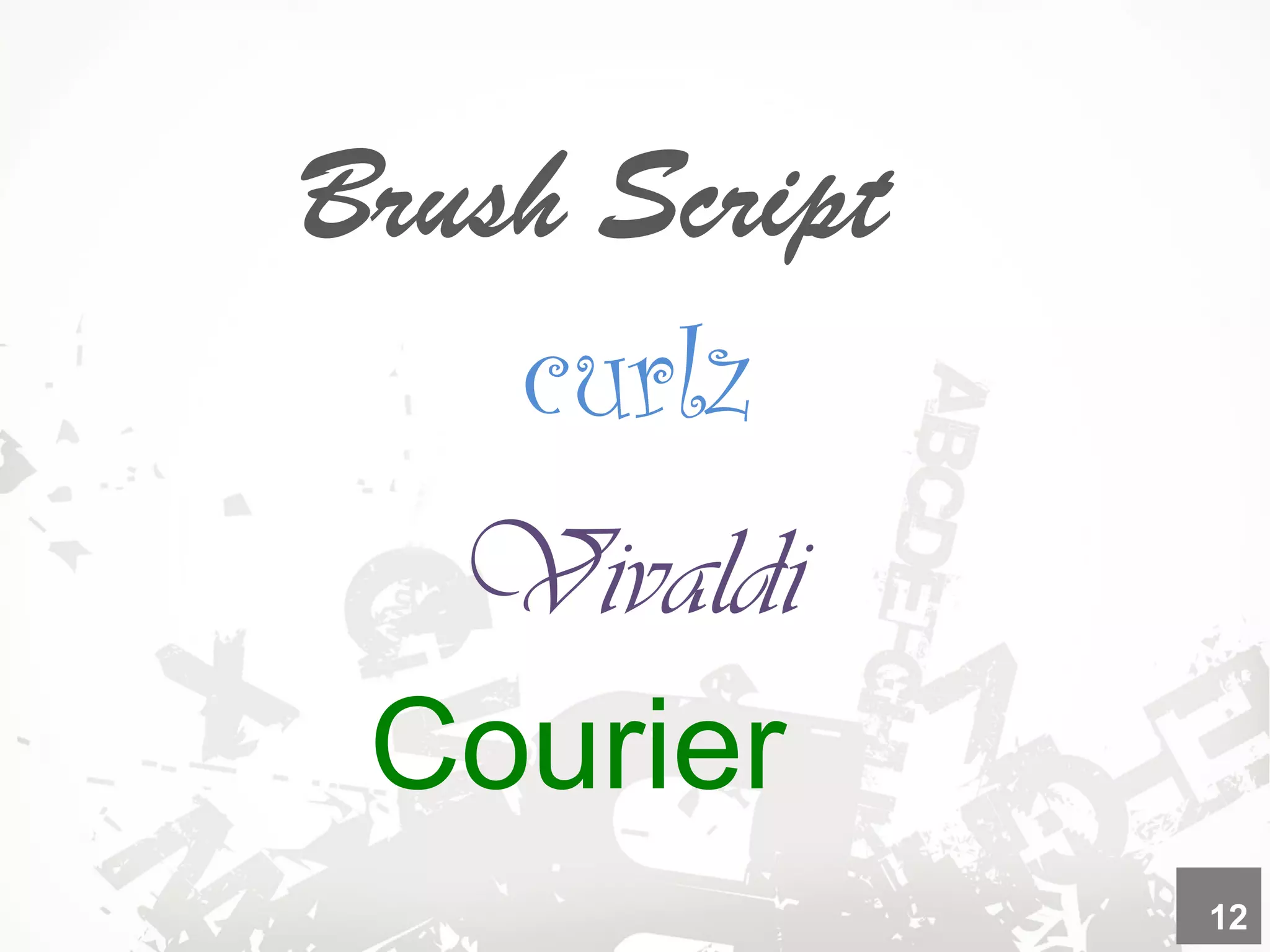 curlz
Brush Script
Vivaldi
Courier
12
 