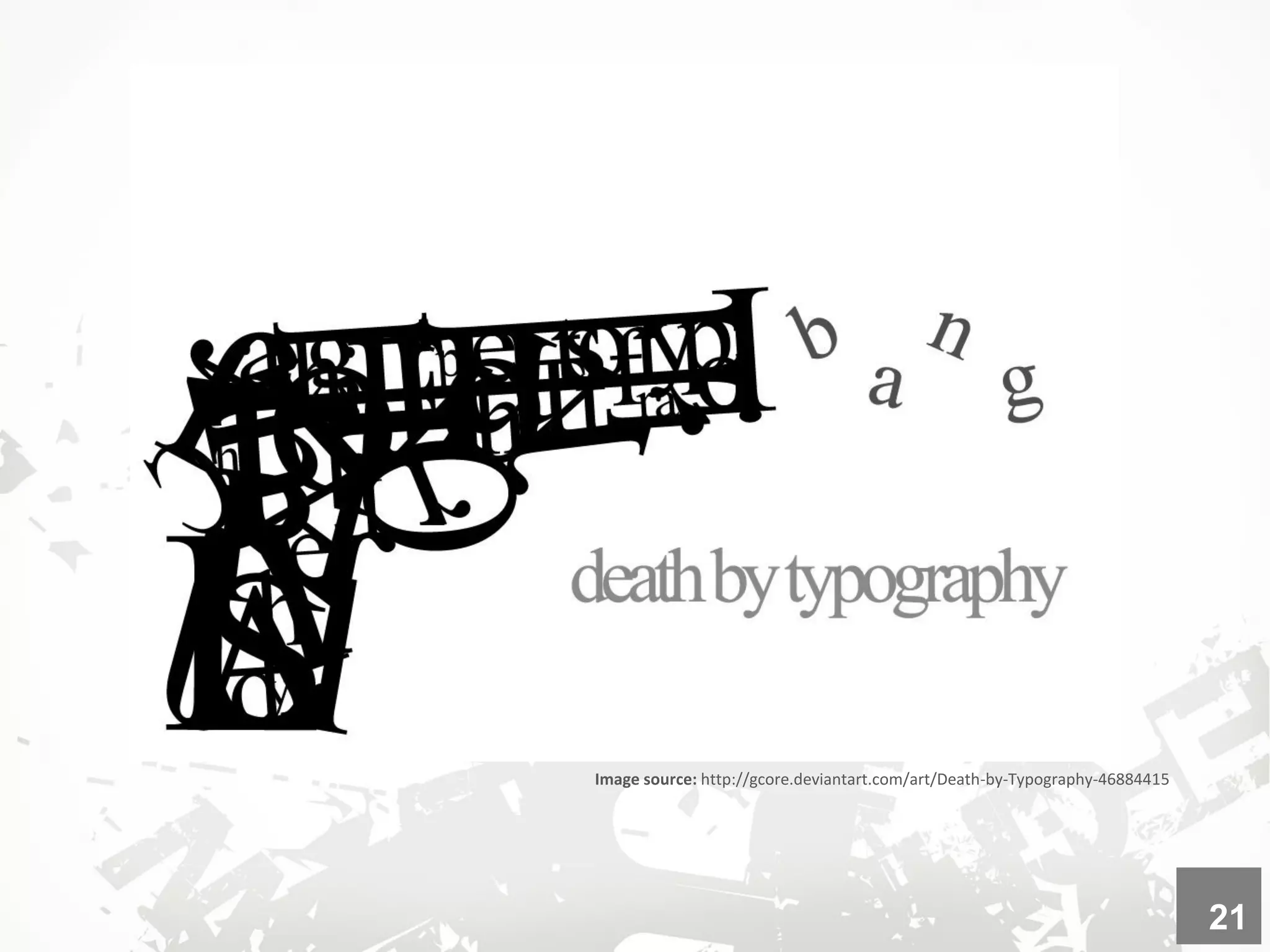 Image source: http://gcore.deviantart.com/art/Death-by-Typography-46884415
21
 