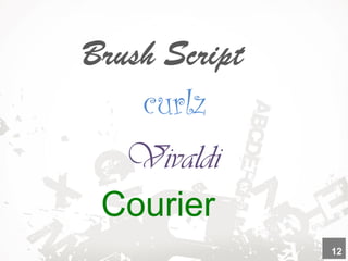 curlz
Brush Script
Vivaldi
Courier
12
 