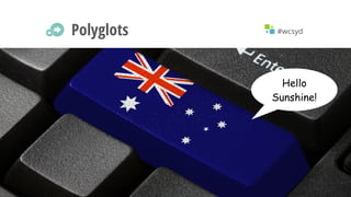 #wcsydPolyglots
Hello
Sunshine!
 