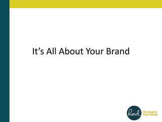 It’s All About Your Brand
 