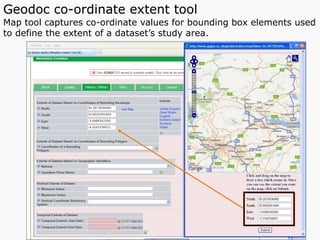 Geodoc co-ordinate extent tool
Map tool captures co-ordinate values for bounding box elements used
to define the extent of a dataset’s study area.
 