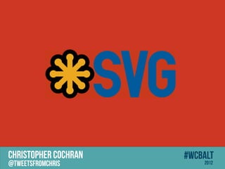CHRISTOPHER COCHRAN   #wcbalt
@tweetsfromchris          2012
 