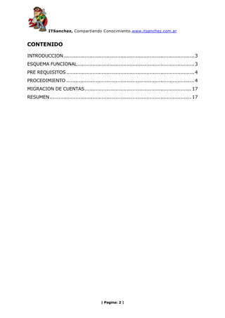 Pool Enterprise Lync 2010.PRE REQUISITOS<br />Antes de ejecutar el procedimiento se debe actualizar el servidor de OCS 2007 R2 y los clientes cumpliendo como se muestra en la siguiente tabla:<br />Office Communications Server 2007 R2 Actualizaciones Requeridas<br />AplicacionActualizaciónURLMicrosoft Office Communicator 2007 R2July 2010 Update packagehttp://go.microsoft.com/fwlink/?LinkId=204763Microsoft Office Live Meeting 2007July 2010 Update packagehttp://go.microsoft.com/fwlink/?LinkId=204764Microsoft Office Live Meeting Conferencing Add-InJuly 2010 Update packagehttp://go.microsoft.com/fwlink/?LinkId=204765Office Communications Server 2007 R2September 2010 Update packagehttp://go.microsoft.com/fwlink/?LinkId=204766Microsoft Office Communicator 2007 R2 Phone EditionJuly 2010 Update packagehttp://go.microsoft.com/fwlink/?LinkId=204767<br />PROCEDIMIENTO<br />Enel servidor de OCS 2007 R2 descargar la herramienta Best Practies Analizer desde el siguiente link http://go.microsoft.com/fwlink/?linkid=144315.<br />Ejecutar Best Practicies Analizer<br />Actualizar en caso de ser necesario al llegar a la pantalla de selección de pools, dar un nombre y seleccionar Start Scanning<br />Finalizado el resumen podremos tener acceso al reporte -> View a report of this Best Practicies Scan<br />En mi laboratorio solo hay algunas advertencias (warnings), que tienen que ver con la implementación mínima del OCS 2007 R2, en caso de necesitar ajustar podremos verlo en el reporte.<br />En este escenario no hay mucho más que ajustar en entornos productivos lo recomendable es realizar una prueba de laboratorio antes comenzar la implementación productiva.<br />Loguearse en el servidor de Lync 2010, con el DVD de instalación buscamos el siguiente ejecutable (OCSWMIBC.msi), el cual instala WMI Backward Compatibility Package un requisito para poder mezclar las topologías.<br />\SETUP\AMD64\SETUP\OCSWMIBC.MSI<br />Aceptamos la licencia –> Install<br />La instalación está completa finalizamos <br />Una vez instalados los requisitos abrimos el creador de topologías (Topology Builder)<br />Descargamos la topología<br />Seleccionamos un archivo y la guardamos<br />seleccionamos Merge 2007 or 2007 R2 Topology<br />Vemos el asistente -> Next<br />seleccionamos la versión de OCS<br />Seleccionamos Single Edge Server -> Next<br />Completamos los datos del pool<br />Completar los datos en mi implementación no cuento con un servidor edge simplemente complete el valor del pool (sip.ocs.local)<br />Nuevamente pida algo que no está implementado en este caso utilice ocs2.its.local<br />Luego de finalizar seleccionamos –> Next<br />Seleccionamos -> Next<br />Seleccionamos –> Next<br />Se ejecuto la aplicación con algunos errores<br />Continuamos la implementación sin prestar atención a los errores y vemos que aparece la infraestructura de OCS 2007 R2 (lo errores corresponden a los servidores que no contamos en nuestra infraestructura)<br />Publicamos la nueva topología<br />La operación fue exitosa vemos el resultado en la siguiente pantalla<br />Una vez finalizado estos pasos se deben ejecutar los siguientes comandos en PowerShell desde la consola de Lync <br />Para asegurarnos que la topología esté funcionando ejecutamos el comando:<br />Enable-CSTopology<br />Para importar las políticas y configuraciones es el siguiente: Import-CsLegacyConfiguration<br />Para validar que hay comunicación entre los dos pools desde el panel de control de Lync <br />Seleccionamos Topología (Topology)<br />Validamos que los dos pools estén funcionando<br />MIGRACION DE CUENTAS<br />Para la migración de cuentas podemos utilizar dos herramientas el panel de control de lync o el comando Move-CsLegacyUser<br />La forma correcta de utilizar el comando es la siguiente:<br />Move-CsLegacyUser –Identity”Direccion SIP” –Target “pool_FQDN”, un ejemplo típico es el siguiente:Move-CsLegacyUser –Identity gsanchez@itsanchez.com.ar –Target “lync.itsanchez.local”<br />RESUMEN<br />Se describe el procedimiento para migrar OCS 2007 R2 a Lync 2010 solo los roles de Presencia, IM y Conferencias.<br />Este documento es solo una referencia de uso rápido para más información recomiendo la guía de migración de Microsoft LS_Migrate_OCS2007_R2.doc<br />Buenos Aires,  TIME \@ \"
dd' de 'MMMM' de 'yyyy\"
 07 de diciembre de 2010<br />Guillermo Sánchez<br />Consultor IT<br />
