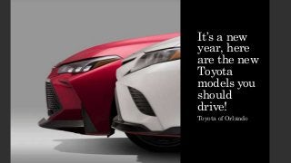 It’s a new
year, here
are the new
Toyota
models you
should
drive!
Toyota of Orlando
 