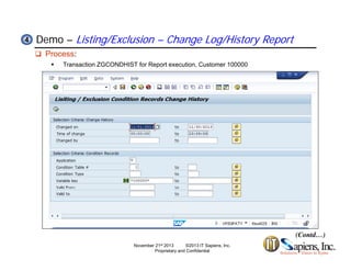 Demo – Listing/Exclusion – Change Log/History Report44
 Process:
 Transaction ZGCONDHIST for Report execution, Customer 100000
(Contd…)
November 21st 2013 ©2013 IT Sapiens, Inc.
Proprietary and Confidential
 