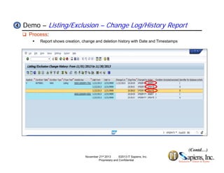 Demo – Listing/Exclusion – Change Log/History Report44
 Process:
 Report shows creation, change and deletion history with Date and Timestamps
(Contd…)
November 21st 2013 ©2013 IT Sapiens, Inc.
Proprietary and Confidential
 