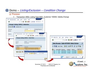 Demo – Listing/Exclusion – Condition Change44
 Process:
 Transaction VB02, Listing Type A001, Customer 100000, Validity Change
(Contd…)
November 21st 2013 ©2013 IT Sapiens, Inc.
Proprietary and Confidential
 