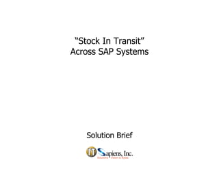 “Stock In Transit”
Across SAP SystemsAcross SAP Systems
Solution BriefSolution Brief
 