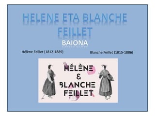 Hélène Feillet (1812-1889) Blanche Feillet (1815-1886)
 