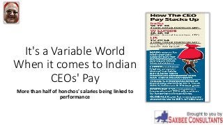 It's a Variable World
When it comes to Indian
CEOs' Pay
More than half of honchos' salaries being linked to
performance
 