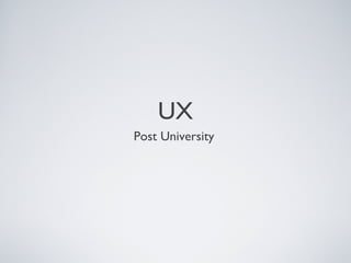 UX
Post University
 