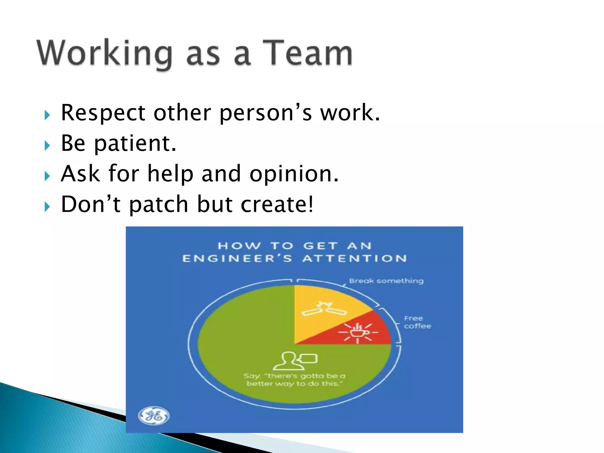  Respect other person’s work.
 Be patient.
 Ask for help and opinion.
 Don’t patch but create!
 