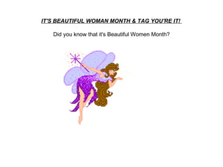 IT'S BEAUTIFUL WOMAN MONTH & TAG YOU'RE IT!  Did you know that it's Beautiful Women Month?   