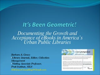 Documenting the Growth and Acceptance of eBooks in America’s Urban Public Libraries ,[object Object],[object Object],[object Object],[object Object],[object Object]