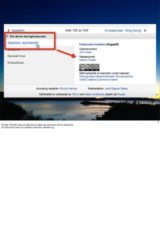 TMP




                                                                              8
På alle 140 000 sider på ndla kan du klikka på denne for å finna lisensane.
Du må kunne noko om creative commons, elevane og.
 