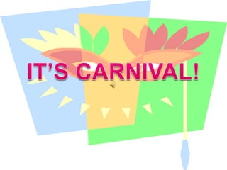 It’s carnival!