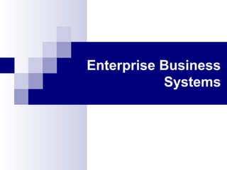 Enterprise Business
Systems
 