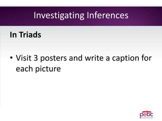 Investigating Inferences
In Triads
• Visit 3 posters and write a caption for
each picture
 
