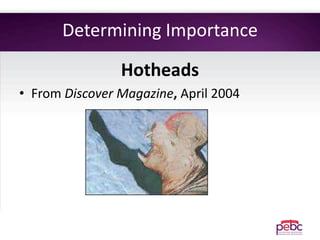 Determining Importance
Hotheads
• From Discover Magazine, April 2004
 