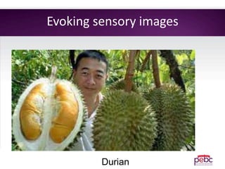 Evoking sensory images
Durian
 
