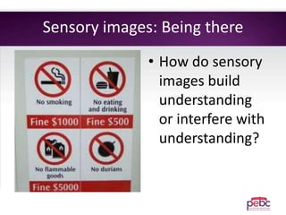 Sensory images: Being there
• How do sensory
images build
understanding
or interfere with
understanding?
 