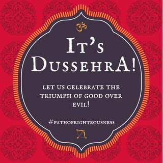 DussehrA!
let us celebrate the
triumph of good over
evil!
It's
#pathofrighteousness
 