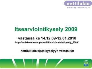 Itsearviointikysely 2009 vastausaika 14.12.09-12.01.2010 http://muikku.otavanopisto.fi/fi/arvix/arviointikysely_2009/  nettilukiolaisista kyselyyn vastasi 90 