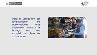 Para la verificación del
levantamiento de
observaciones el/la
inspector/a retorna a la
bodega una vez
cumplido el plazo de
subsanación
 