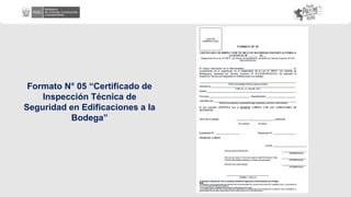 Formato N° 05 “Certificado de
Inspección Técnica de
Seguridad en Edificaciones a la
Bodega”
 