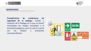 Cumplimiento de condiciones de
seguridad de la bodega.- Estado o
situación de la bodega en la que se tienen
controlados los riesgos vinculados a la
actividad bodeguera, para lo cual se cuenta
con los medios y protocolos
correspondientes.
DEFINICIONES
 